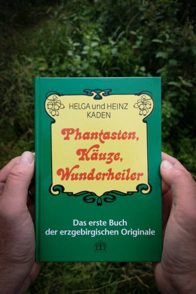 Phantasten, Käuze, Wunderheiler: Das erste Buch der erzgebirgischen Originale