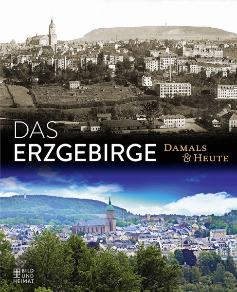 Das Erzgebirge - Damals und Heute